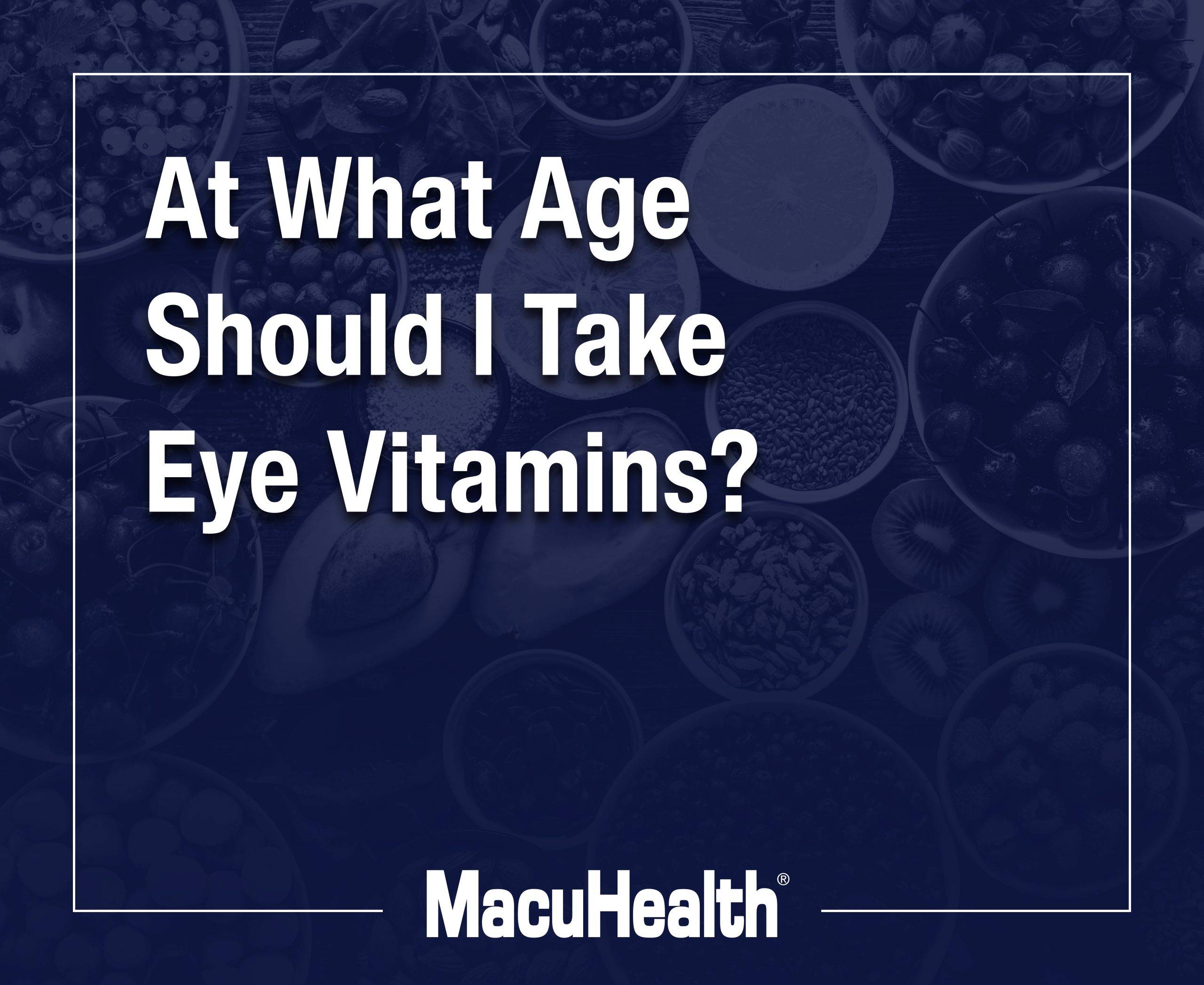 What age should i take eye vitamins macuhealth